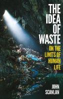 Idea of Waste: On the Limits of Human Life