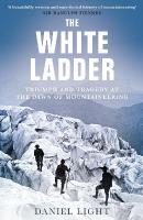 White Ladder: Triumph and Tragedy at the Dawn of Mountaineering