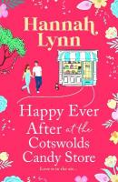 Happy Ever After at the Cotswolds Candy Store: A candy-sweet romance from Hannah Lynn