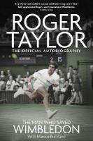 Man Who Saved Wimbledon: Roger Taylor's Official Biography