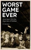 Worst Game Ever: Journeys into the Agonies of Defeat