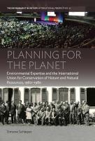 Planning for the Planet: Environmental Expertise and the International Union for Conservation of  Nature and Natural Resources, 19601980