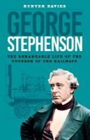George Stephenson: The Remarkable Life of the Founder of the Railways New edition