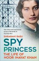 Spy Princess: The Life of Noor Inayat Khan New edition