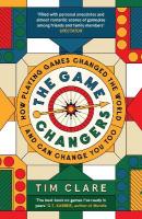 Game Changers: How Playing Games Changed the World and Can Change You Too Main