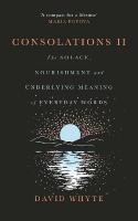Consolations II: The Solace, Nourishment and Underlying Meaning of Everyday Words Main