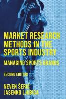 Market Research Methods in the Sports Industry: Managing Sports Brands 2nd edition