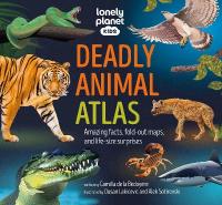 Lonely Planet Kids Deadly Animal Atlas: Amazing facts, fold-out maps, and life-size surprises