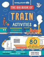 Lonely Planet Kids The Big Book of Train Activities: Over 80 On-the-Go Games and Puzzles
