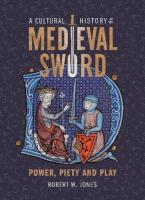Cultural History of the Medieval Sword: Power, Piety and Play