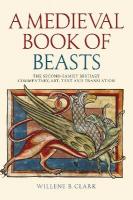 Medieval Book of Beasts: The Second-Family Bestiary. Commentary, Art, Text and Translation.