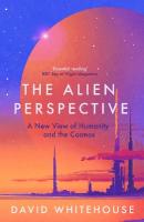 Alien Perspective: A New View of Humanity and the Cosmos