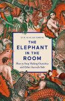 Elephant in the Room: How to Stop Making Ourselves and Other Animals Sick