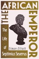 African Emperor: The Life of Septimius Severus