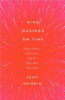 Nine Musings on Time: Science Fiction, Science Fact, and the Truth about Time Travel