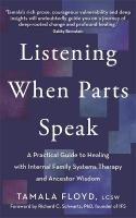Listening When Parts Speak: A Practical Guide to Healing with Internal Family Systems Therapy and  Ancestor Wisdom