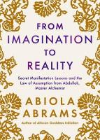 From Imagination to Reality: Secret Manifestation Lessons and the Law of Assumption from Abdullah, Master  Alchemist