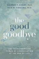 Good Goodbye: The Transformative Power of Conversation at the End of Life