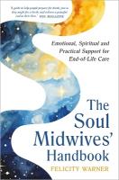 Soul Midwives' Handbook (Revised Edition): Emotional, Spiritual and Practical Support for End-of-Life Care Revised edition