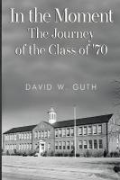 In the Moment: The Journey of the Class of '70