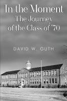 In the Moment: The Journey of the Class of '70