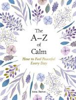 AZ of Calm: How to Feel Peaceful Every Day