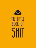 Little Book of Shit: A Celebration of Everybody's Favourite Expletive