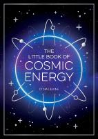 Little Book of Cosmic Energy: A Beginners Guide to Harnessing the Power of the Universe