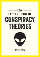 Little Book of Conspiracy Theories: A Pocket Guide to the Worlds Greatest Mysteries