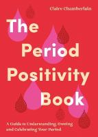 Period Positivity Book: A Guide to Understanding, Owning and Celebrating Your Period