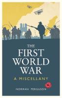 First World War: A Miscellany
