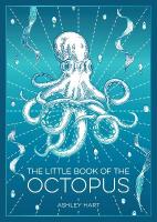 Little Book of the Octopus: An Introduction to the Mysterious and Fascinating World of One of Earths  Most Complex Creatures
