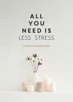 All You Need is Less Stress: Find Calm Every Day via Simple Tips and Exercises