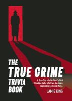 True Crime Trivia Book: A Deep Dive into the Worlds Most Shocking Acts, with Trivia Questions,  Fascinating Facts and More