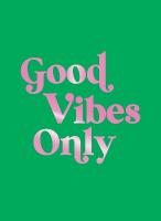 Good Vibes Only: Quotes and Affirmations to Supercharge Your Self-Confidence