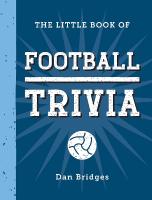 Little Book of Football Trivia: Facts, Stats, Stories and Trivia for the Ultimate Football Fan