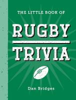 Little Book of Rugby Trivia: Facts, Stats, Stories and Trivia for the Ultimate Rugby Fan
