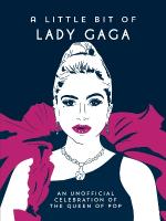 Little Bit of Lady Gaga: An Unofficial Celebration of the Queen of Pop