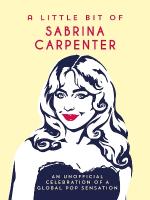 Little Bit of Sabrina Carpenter: An Unofficial Celebration of a Global Pop Sensation