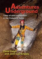 Adventures Underground: Tales of cave exploration in the Yorkshire Dales 2nd New edition