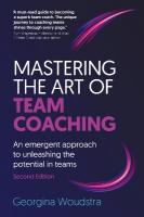 Mastering the Art of Team Coaching (Second Edition): An emergent approach to unleashing the potential in teams Revised edition
