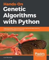 Hands-On Genetic Algorithms with Python: Applying genetic algorithms to solve real-world deep learning and artificial  intelligence problems