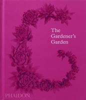 Gardener's Garden: Inspiration Across Continents and Centuries Classic Format