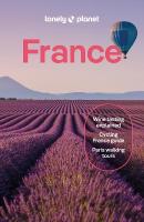 Lonely Planet France: Detailed Itineraries | Travel Like a Local | Insider Tips | Covers Paris,  Brittany, the Loire, Champagne, the French Alps, Provence and more 15th edition