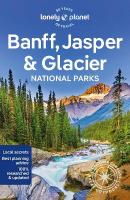 Lonely Planet Banff, Jasper and Glacier National Parks: Detailed Itineraries | Travel Like a Local | Insider Tips | Covers Banff,  Jasper, Glacier, Waterton Lakes, and more 7th edition