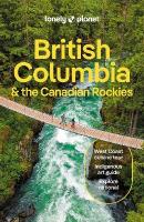 Lonely Planet British Columbia & the Canadian Rockies: Detailed Itineraries | Travel Like a Local | Insider Tips | Covers San  Francisco, Napa, Los Angeles, Lake Tahoe, and more 10th edition