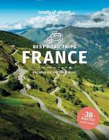 Lonely Planet Best Road Trips France: Detailed Itineraries | Travel Like a Local | Insider Tips | Covers Paris,  Normandy, Loire Valley, Provence, and more 4th edition