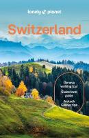 Lonely Planet Switzerland: Detailed Itineraries | Travel Like a Local | Insider Tips | Covers Zurich,  Bern, Ticino, Graubunden, and more 11th edition