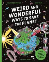 Weird and Wonderful Ways to Save the Planet: Medical Mucus, Poo Power and Beetles for Breakfast