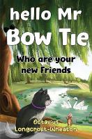 Hello Mr Bow Tie, Who are your new Friends